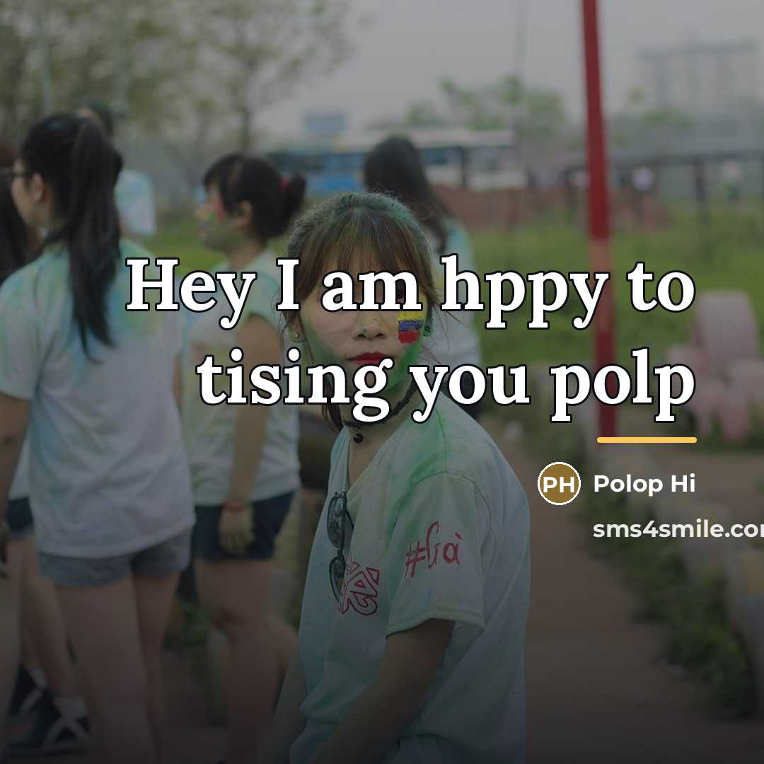 “Hey I am hppy to tising you polp…” quote by Polop Hi