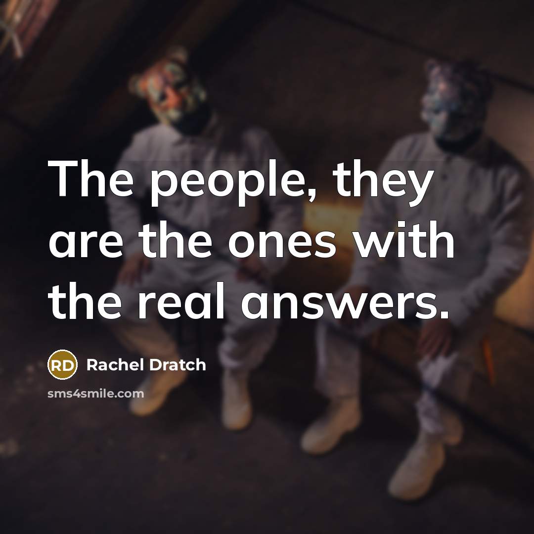 “The people, they are the ones with the real answers.” quote by Rachel Dratch