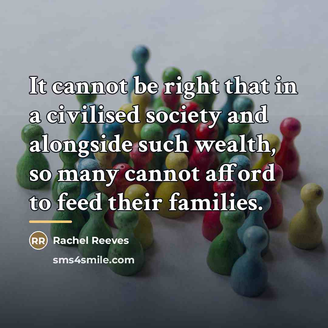 “It cannot be right that in a civilised society and…” quote by Rachel Reeves