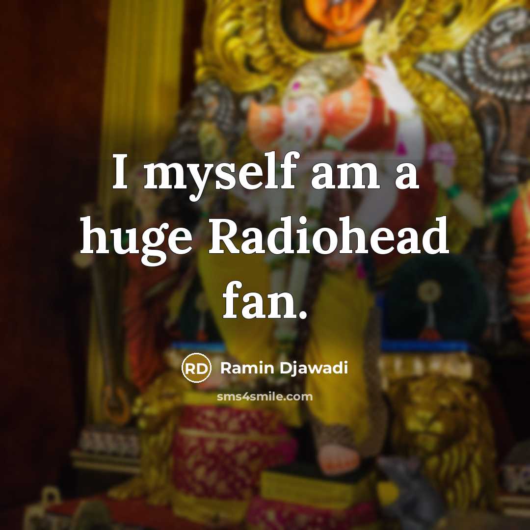 “I myself am a huge Radiohead fan.…” quote by Ramin Djawadi