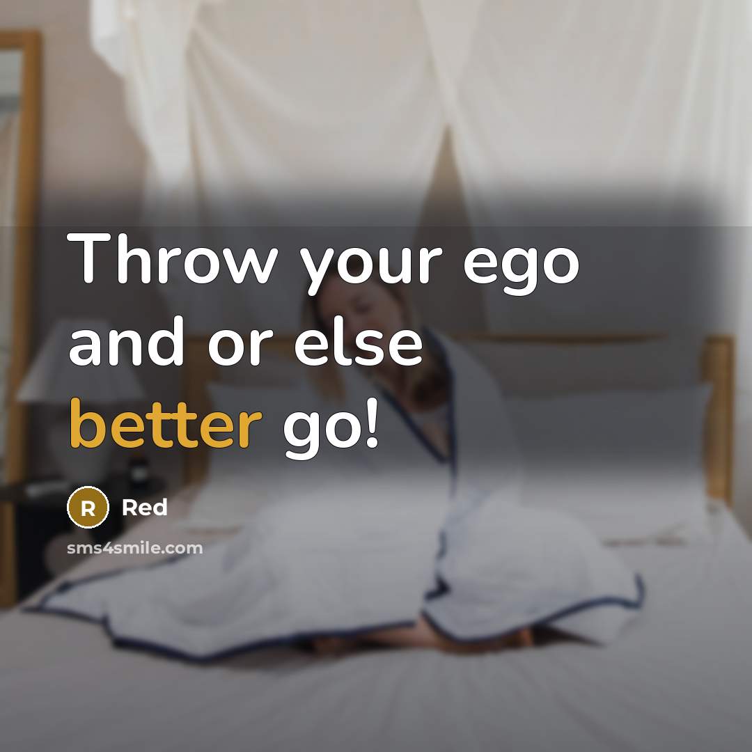 “Throw your ego and or else better go!” quote by Red