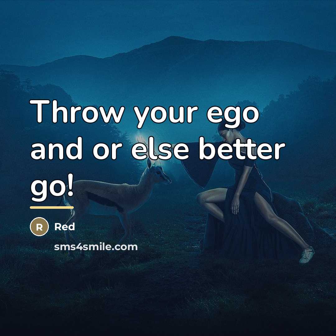 “Throw your ego and or else better go!…” quote by Red