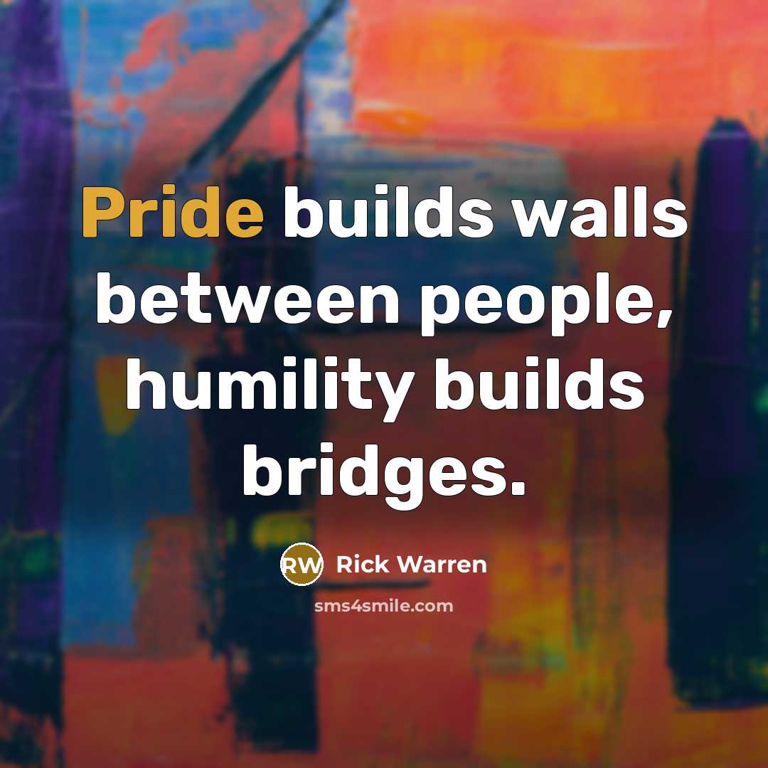 “Pride builds walls between people, humility builds bridges.…” quote by Rick Warren