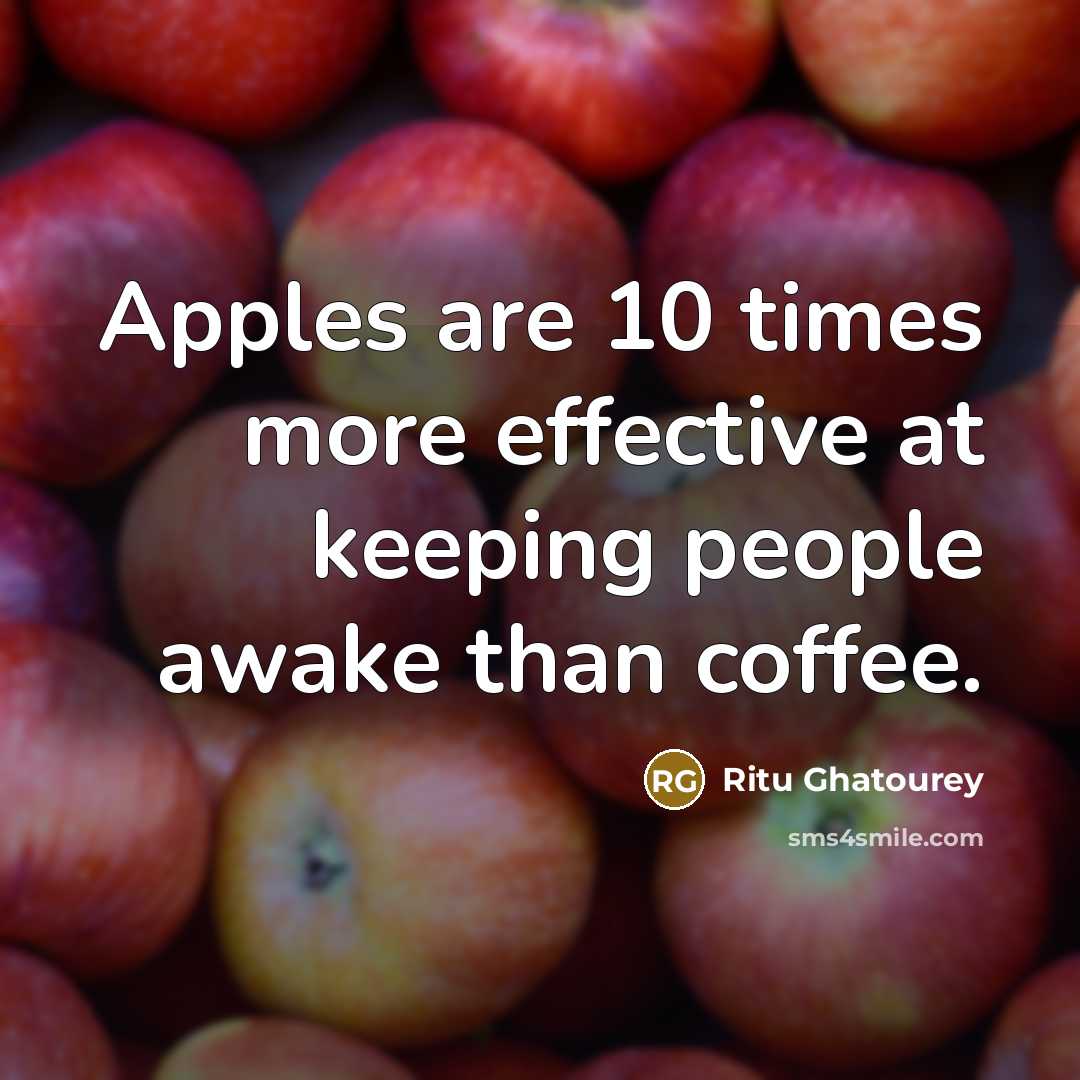 “Apples are 10 times more effective at keeping people awake than coffee.” quote by Ritu Ghatourey