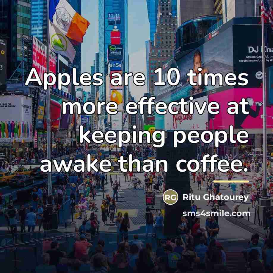 “Apples are 10 times more effective at keeping people awake…” quote by Ritu Ghatourey