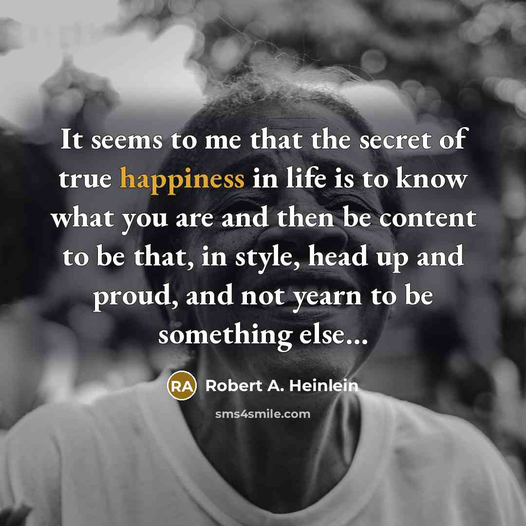 “It seems to me that the secret of true happiness…” quote by Robert A. Heinlein