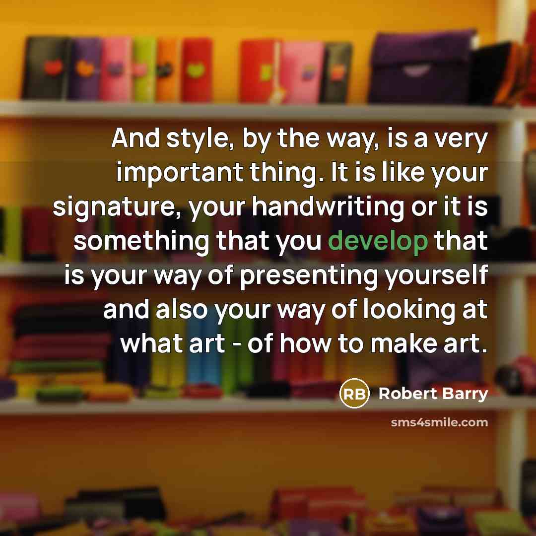 “And style, by the way, is a very important thing.…” quote by Robert Barry
