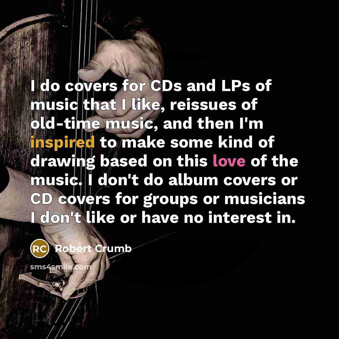 “I do covers for CDs and LPs of music that…” quote by Robert Crumb