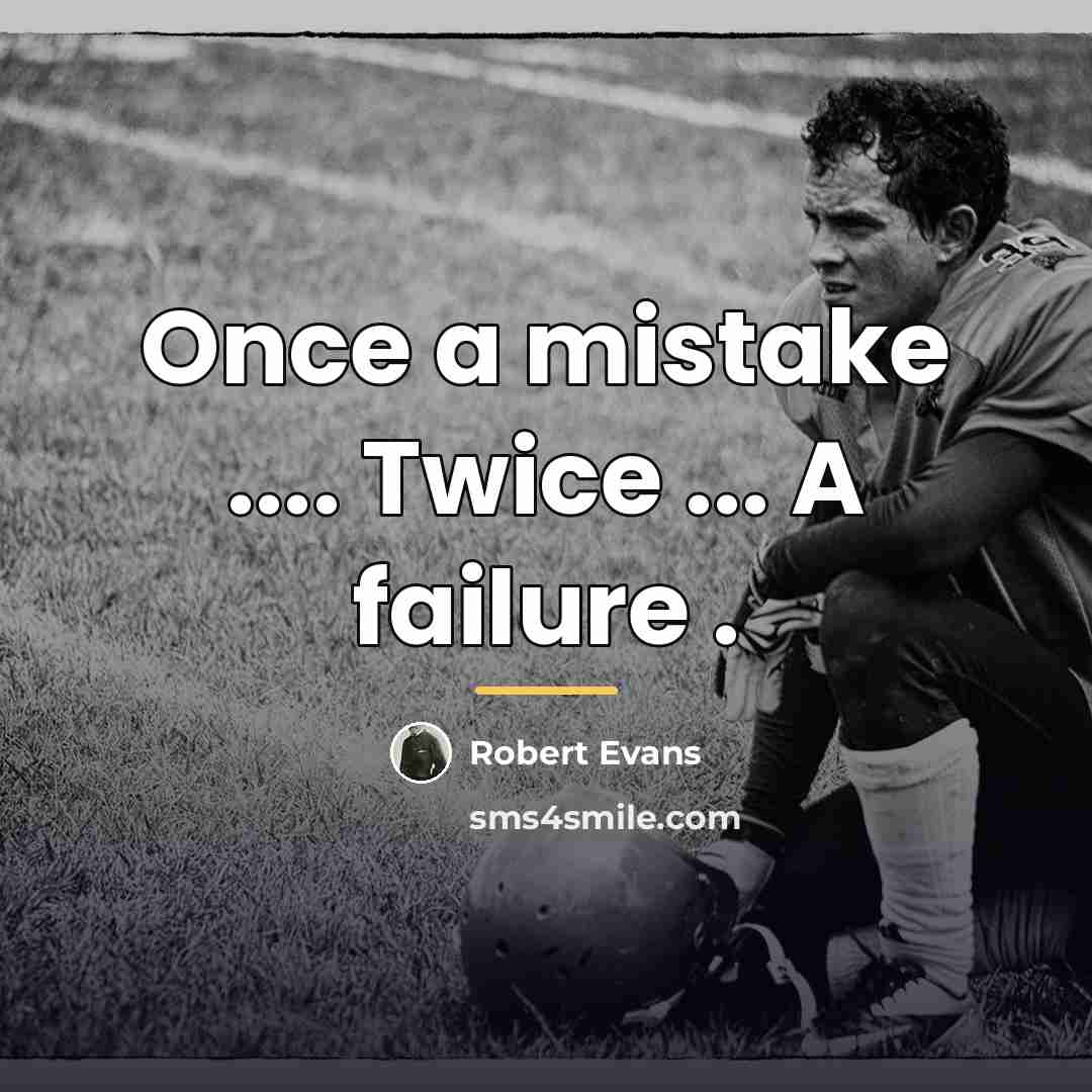 “Once a mistake .... Twice ... A failure .…” quote by Robert Evans