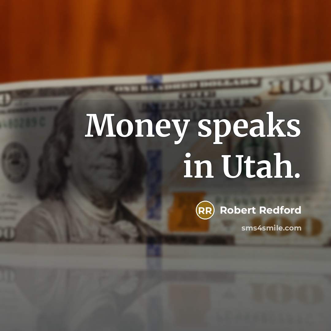 “Money speaks in Utah.…” quote by Robert Redford