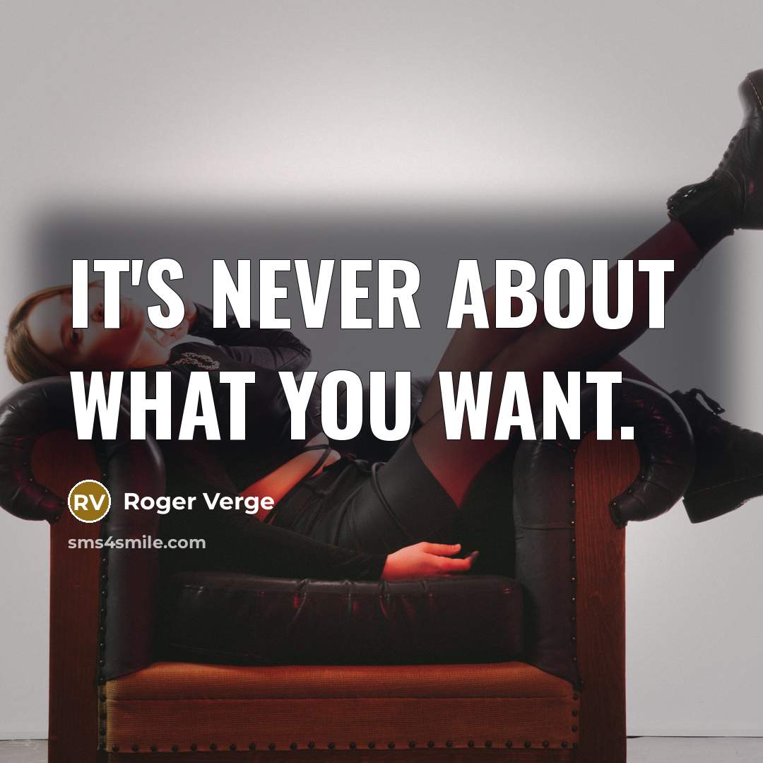 “It's never about what YOU want.…” quote by Roger Verge
