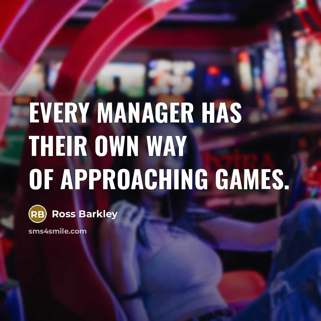 “Every manager has their own way of approaching games.…” quote by Ross Barkley