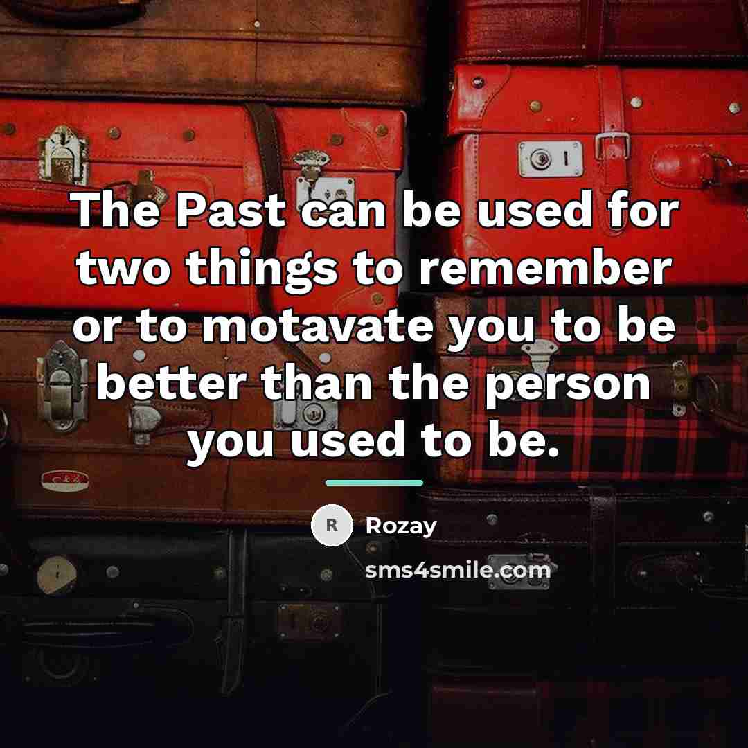 “The Past can be used for two things to remember…” quote by Rozay