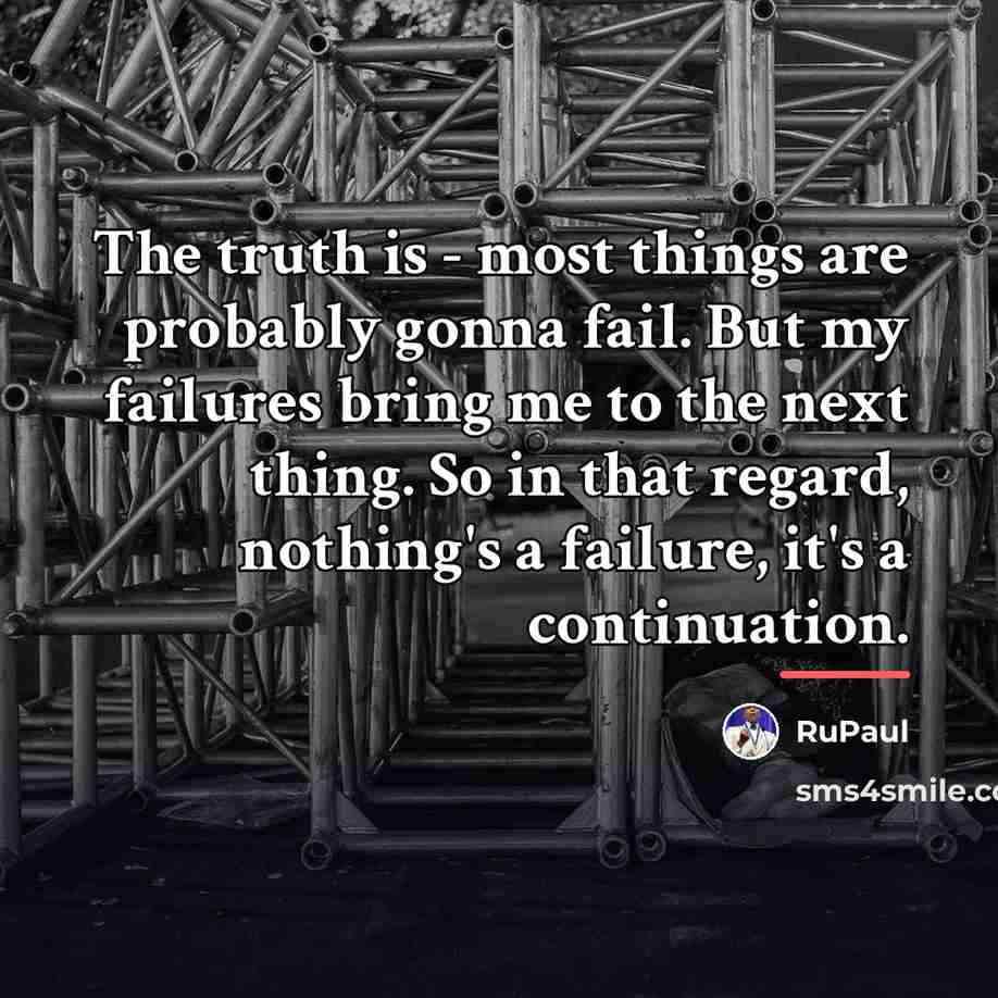 “The truth is - most things are probably gonna fail.…” quote by RuPaul