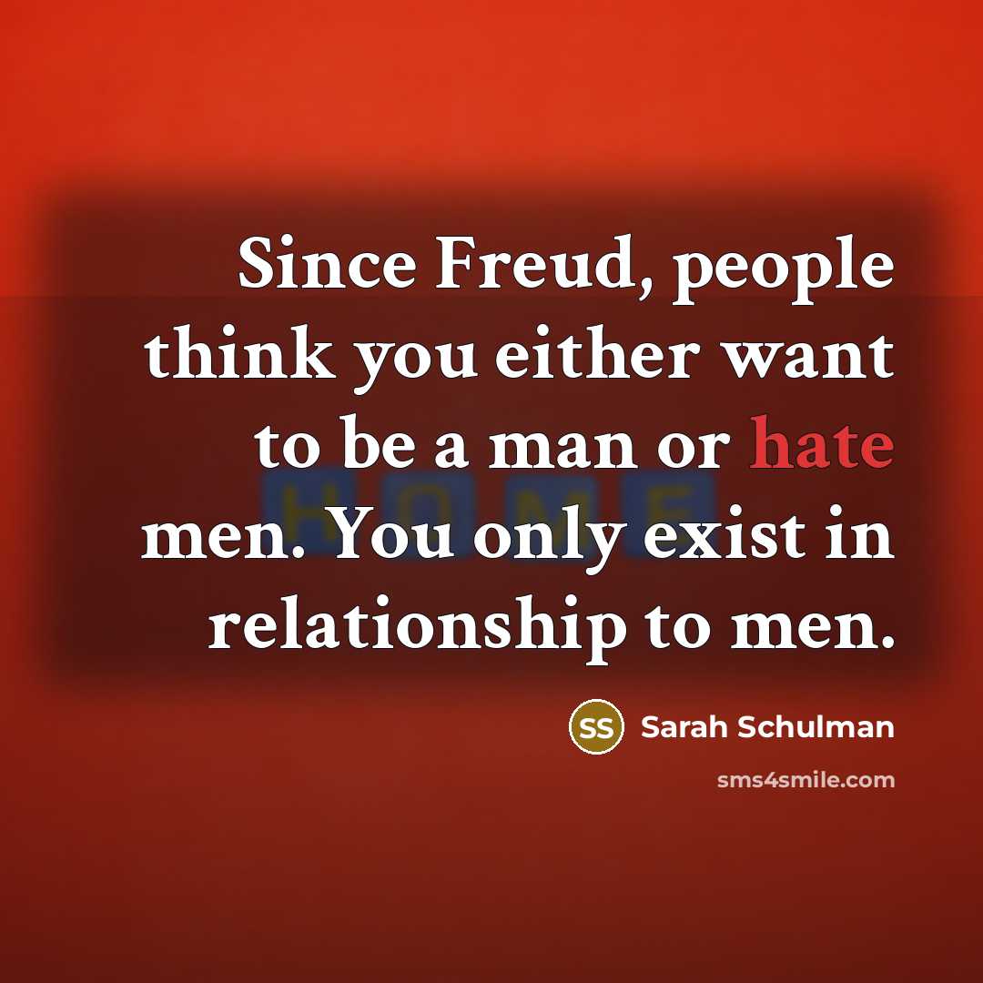 “Since Freud, people think you either want to be a…” quote by Sarah Schulman
