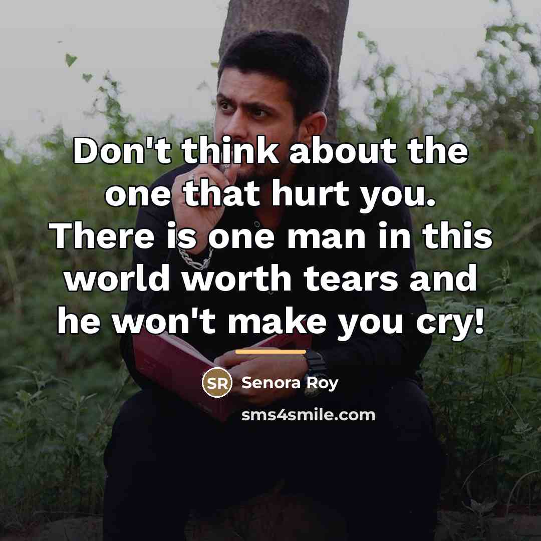 “Don't think about the one that hurt you. There is…” quote by Senora Roy