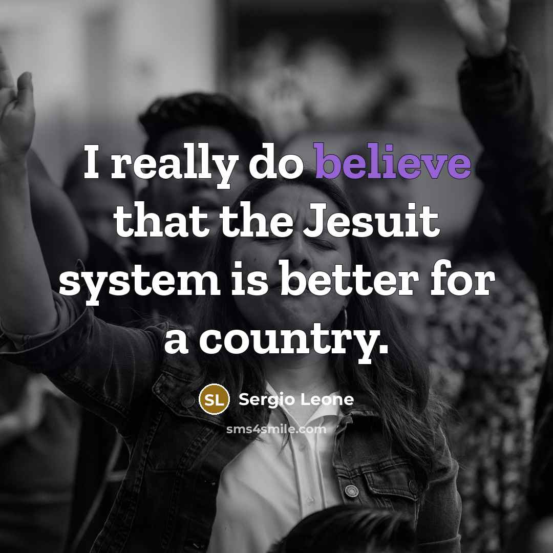 “I really do believe that the Jesuit system is better…” quote by Sergio Leone