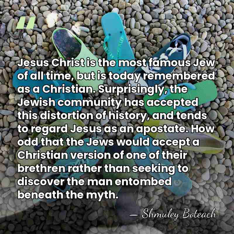 Jesus Christ is the most famous Jew of all time, but is&hellip; - Shmuley Boteach