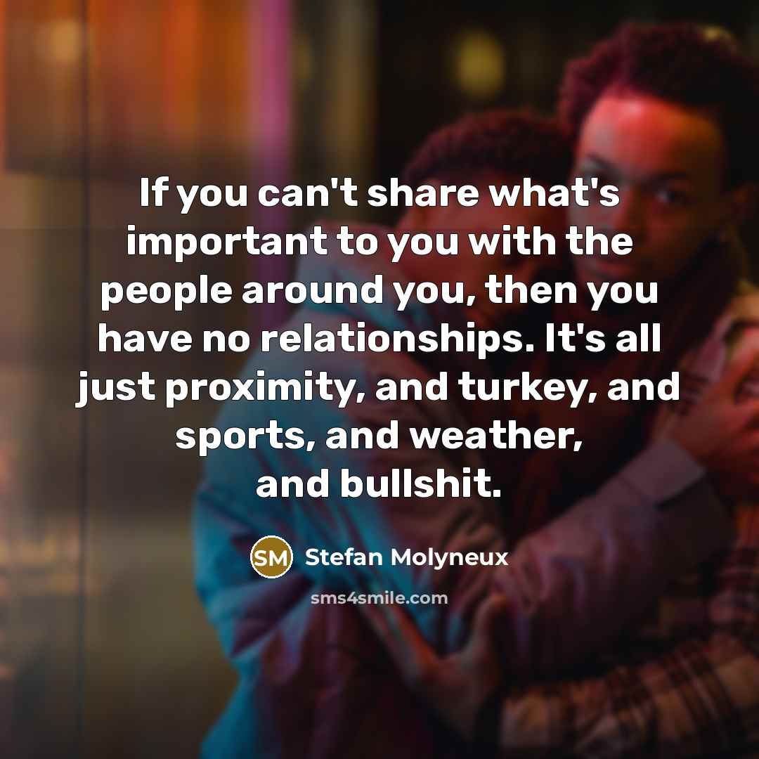 “If you can't share what's important to you with the…” quote by Stefan Molyneux