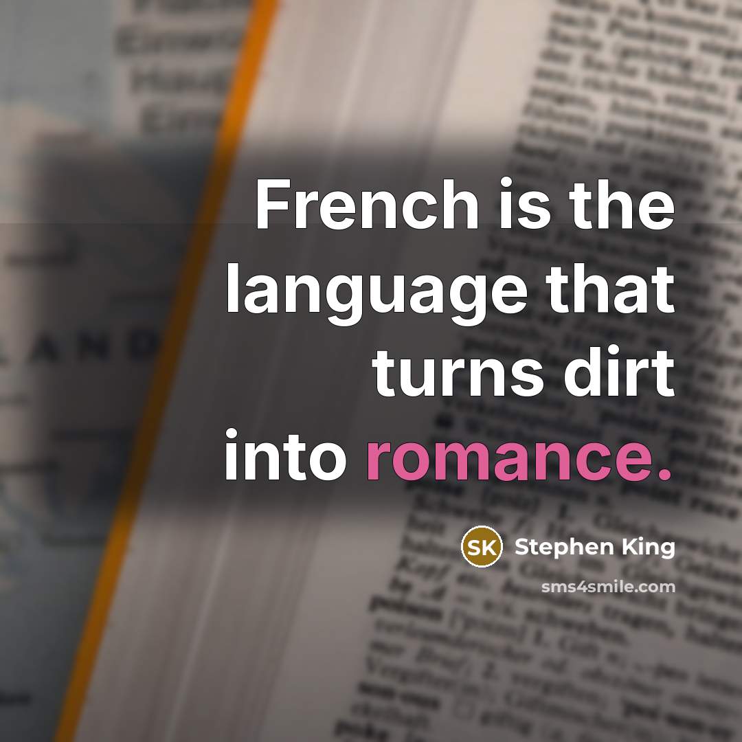 “French is the language that turns dirt into romance.…” quote by Stephen King