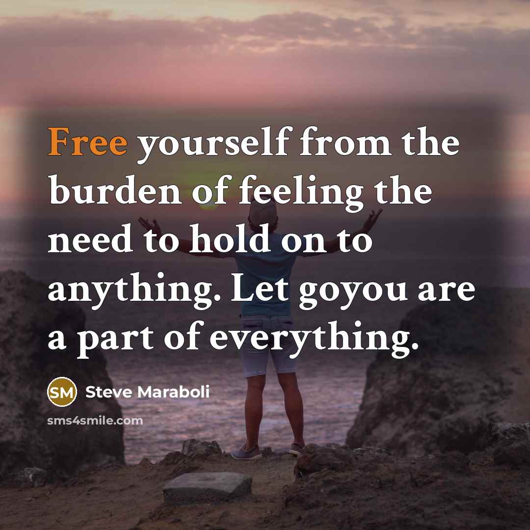 “Free yourself from the burden of feeling the need to…” quote by Steve Maraboli