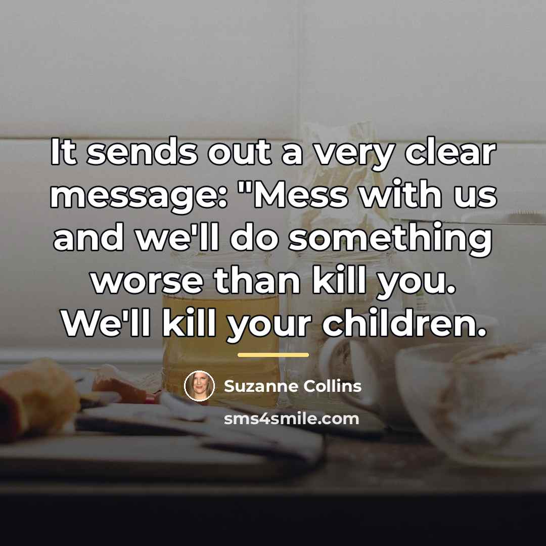 “It sends out a very clear message: "Mess with us…” quote by Suzanne Collins