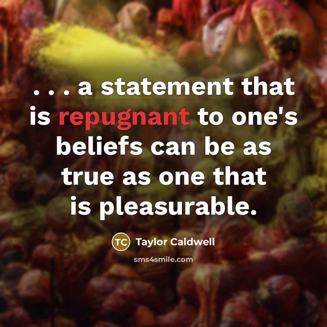 “. . . a statement that is repugnant to one's…” quote by Taylor Caldwell