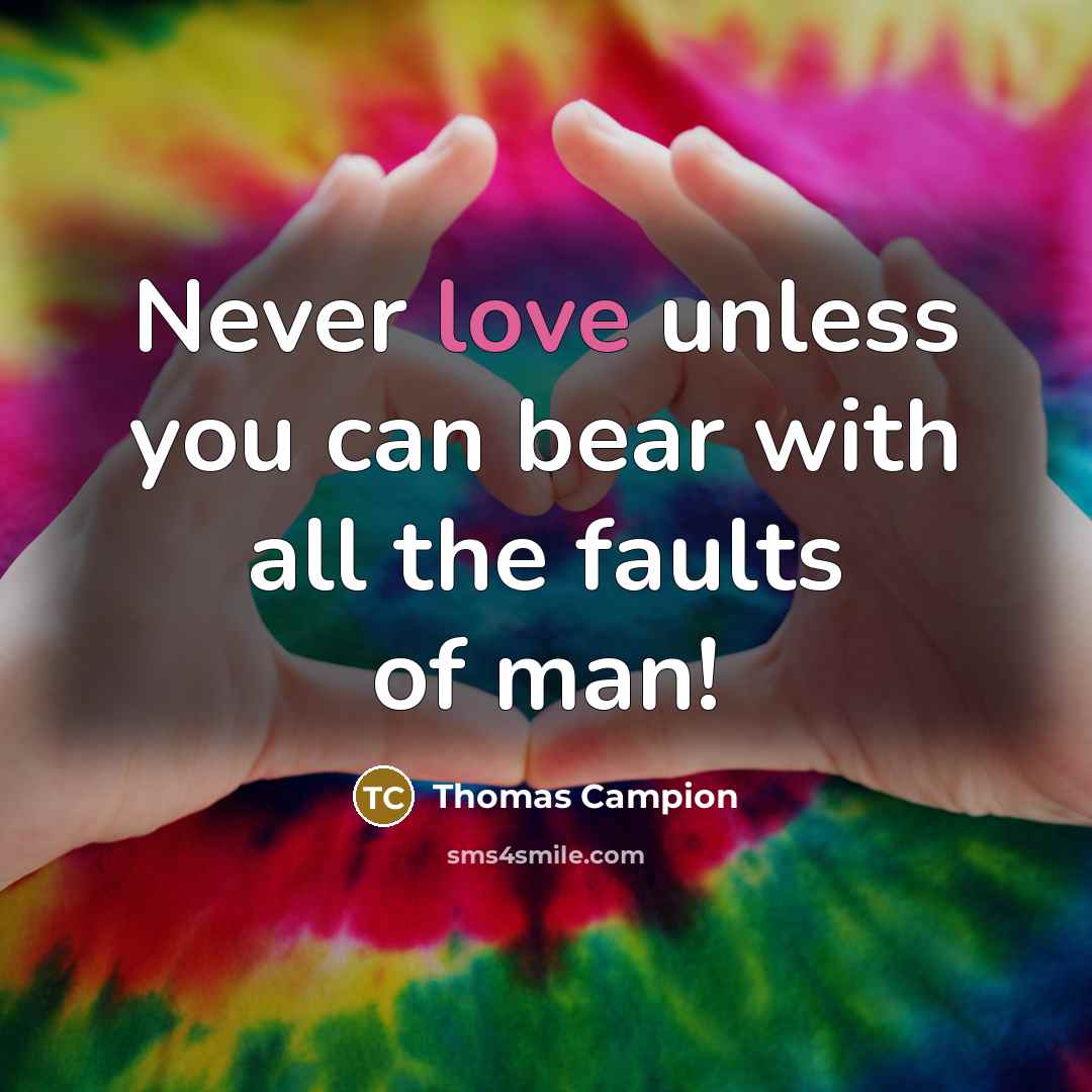 “Never love unless you can bear with all the faults…” quote by Thomas Campion