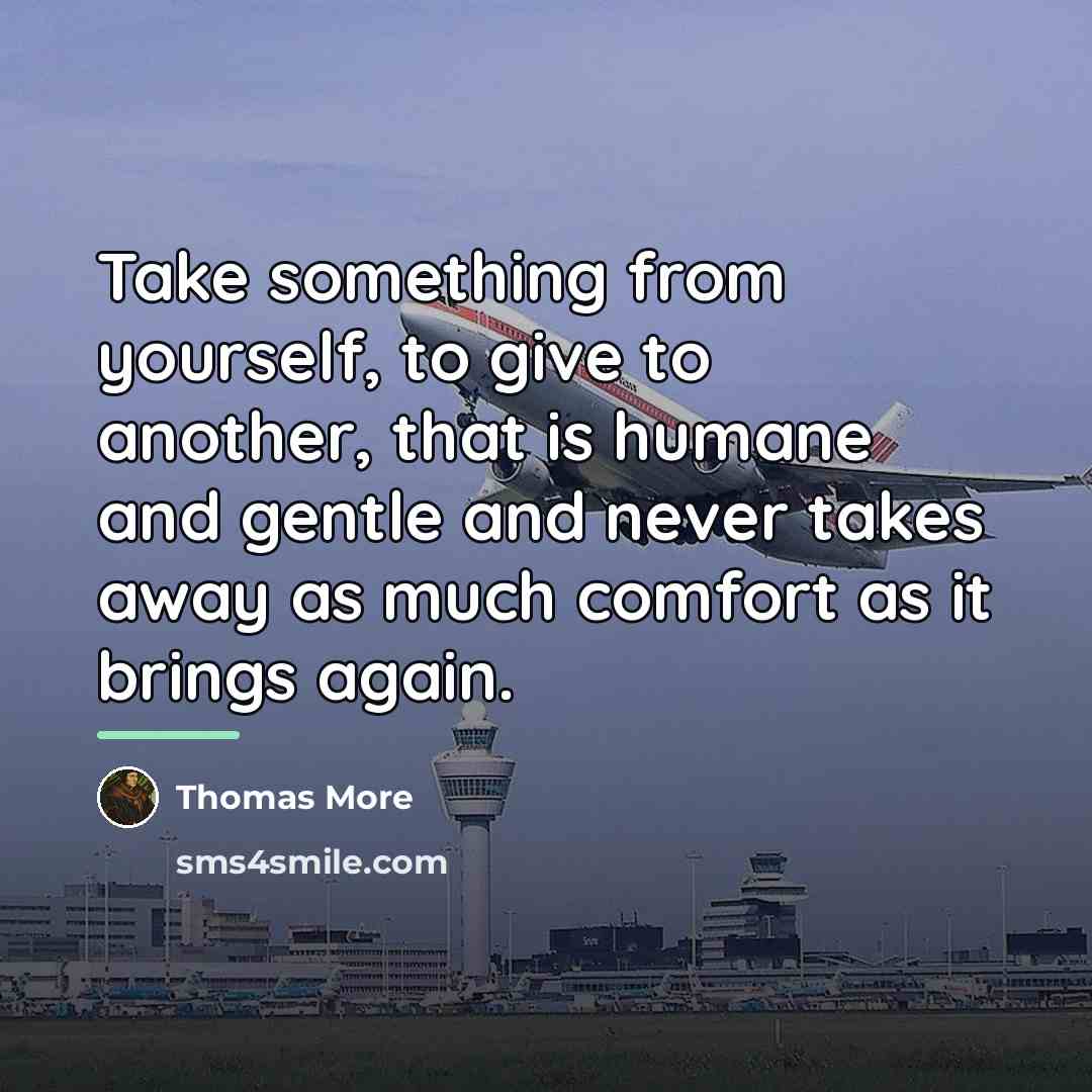 “Take something from yourself, to give to another, that is…” quote by Thomas More