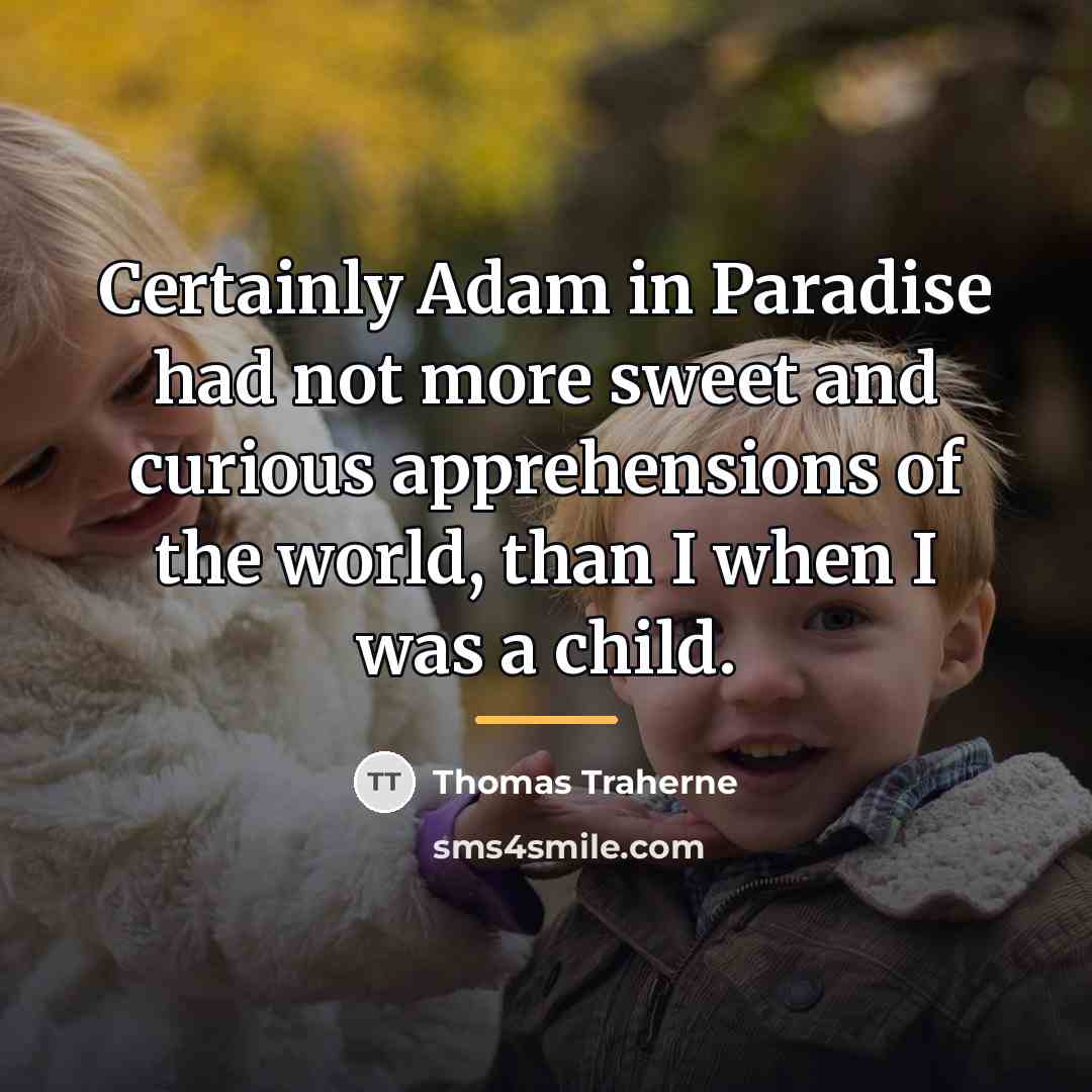 “Certainly Adam in Paradise had not more sweet and curious…” quote by Thomas Traherne