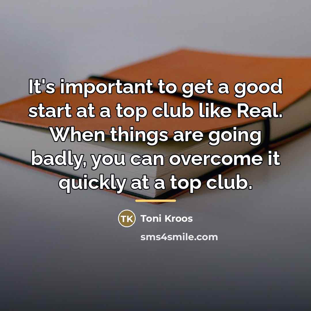 “It's important to get a good start at a top…” quote by Toni Kroos