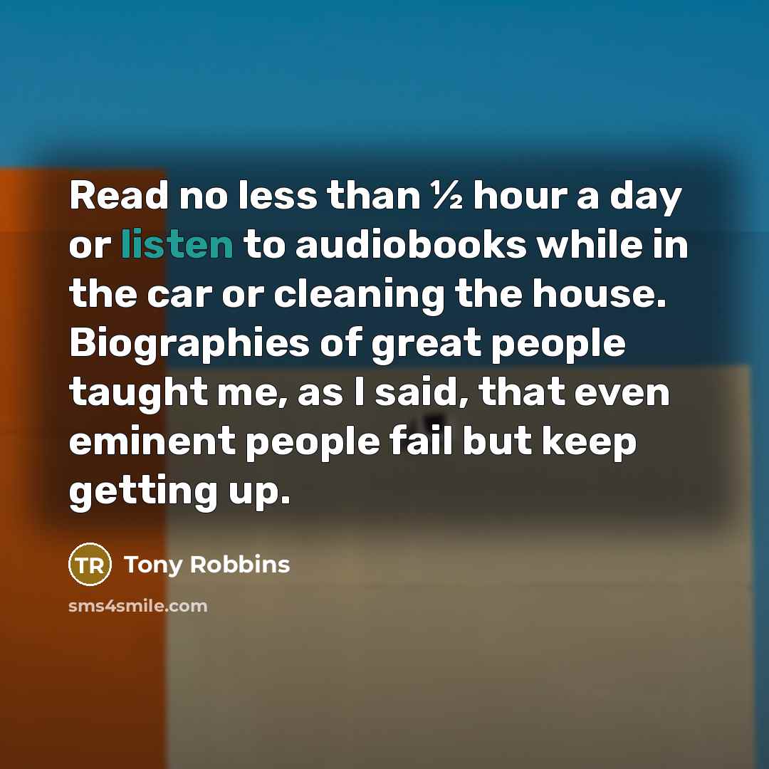 “Read no less than ½ hour a day or listen…” quote by Tony Robbins