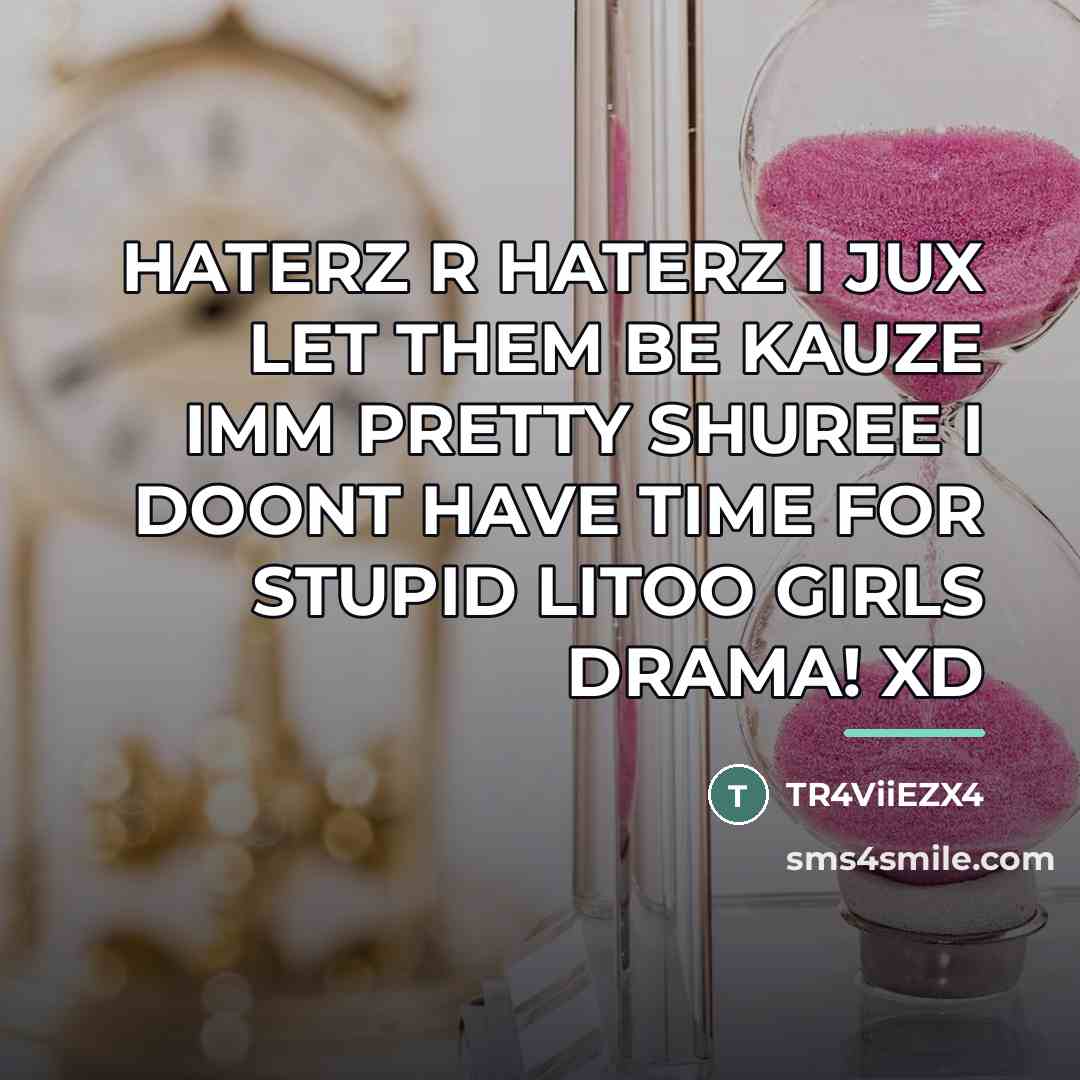 “HATERZ R HATERZ I JUX LET THEM BE KAUZE IMM…” quote by Anonymous