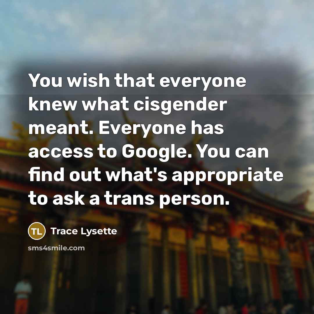 “You wish that everyone knew what cisgender meant. Everyone has…” quote by Trace Lysette