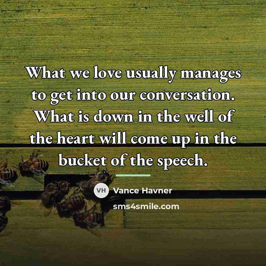 “What we love usually manages to get into our conversation.…” quote by Vance Havner