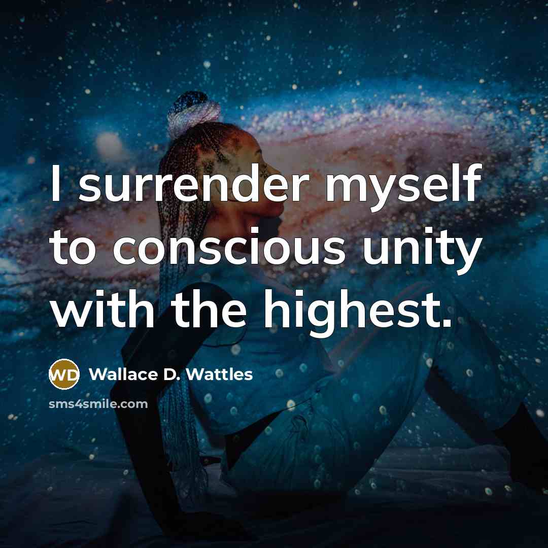 “I surrender myself to conscious unity with the highest.…” quote by Wallace D. Wattles