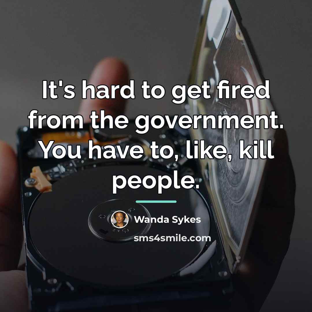 “It's hard to get fired from the government. You have…” quote by Wanda Sykes