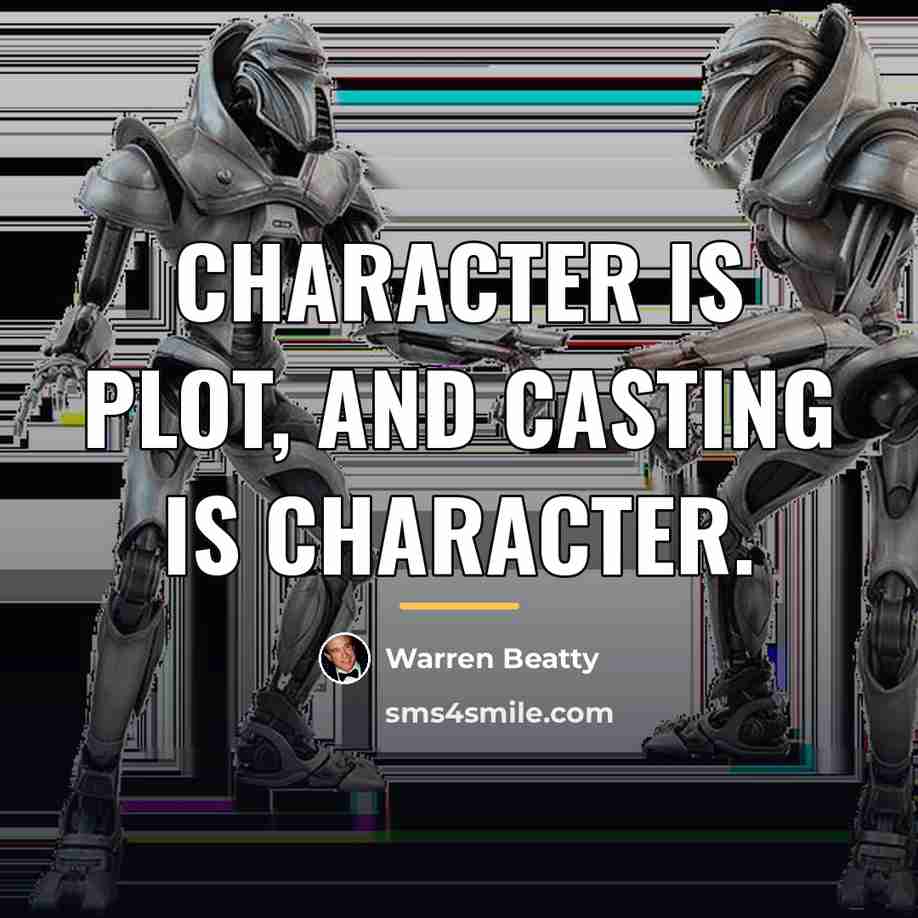“Character is plot, and casting is character.…” quote by Warren Beatty