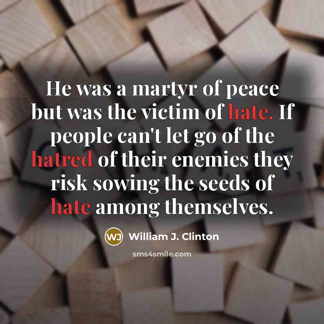“He was a martyr of peace but was the victim…” quote by William J. Clinton