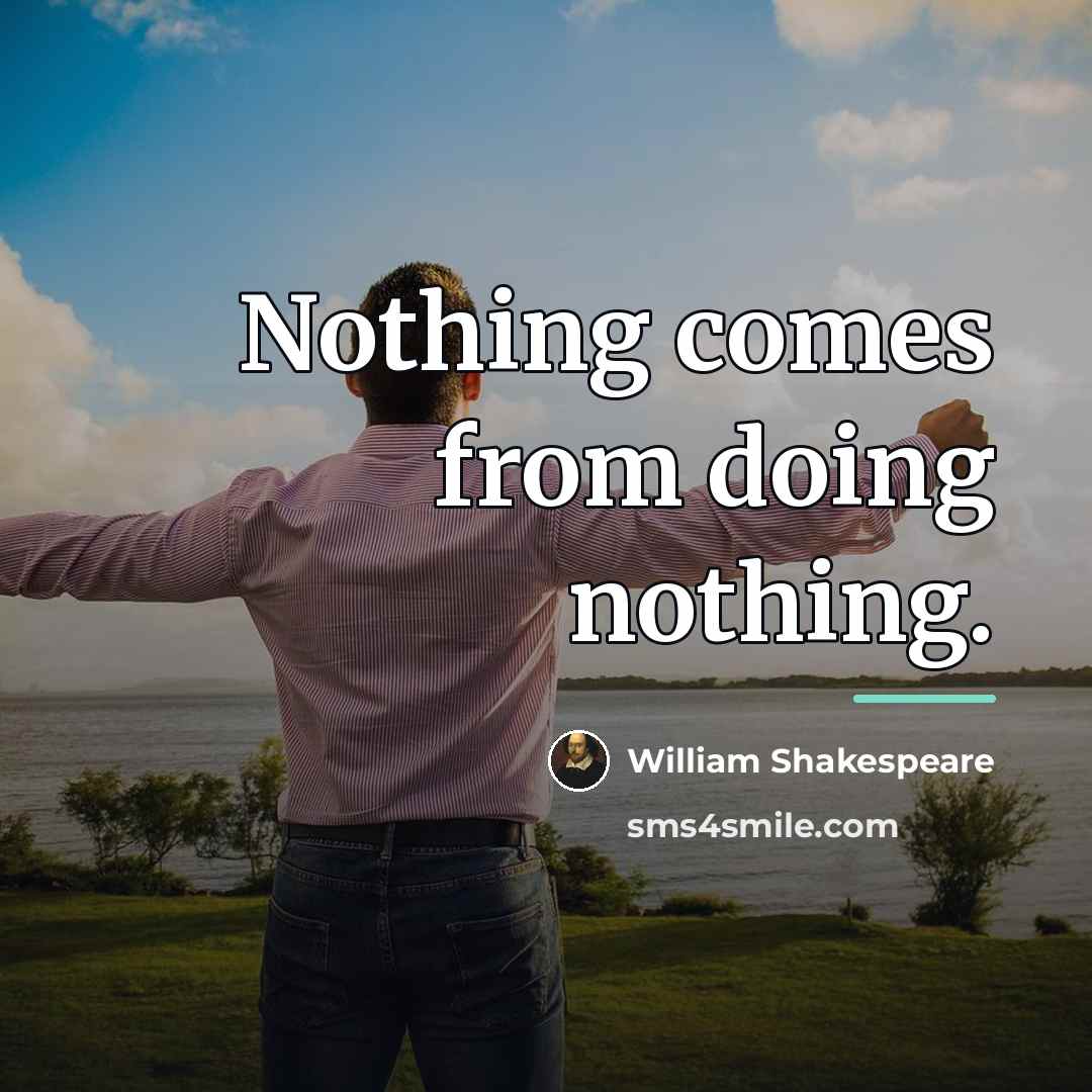“Nothing comes from doing nothing.…” quote by William Shakespeare
