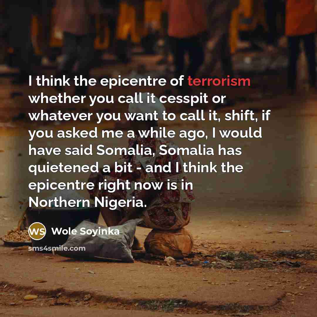 “I think the epicentre of terrorism whether you call it…” quote by Wole Soyinka