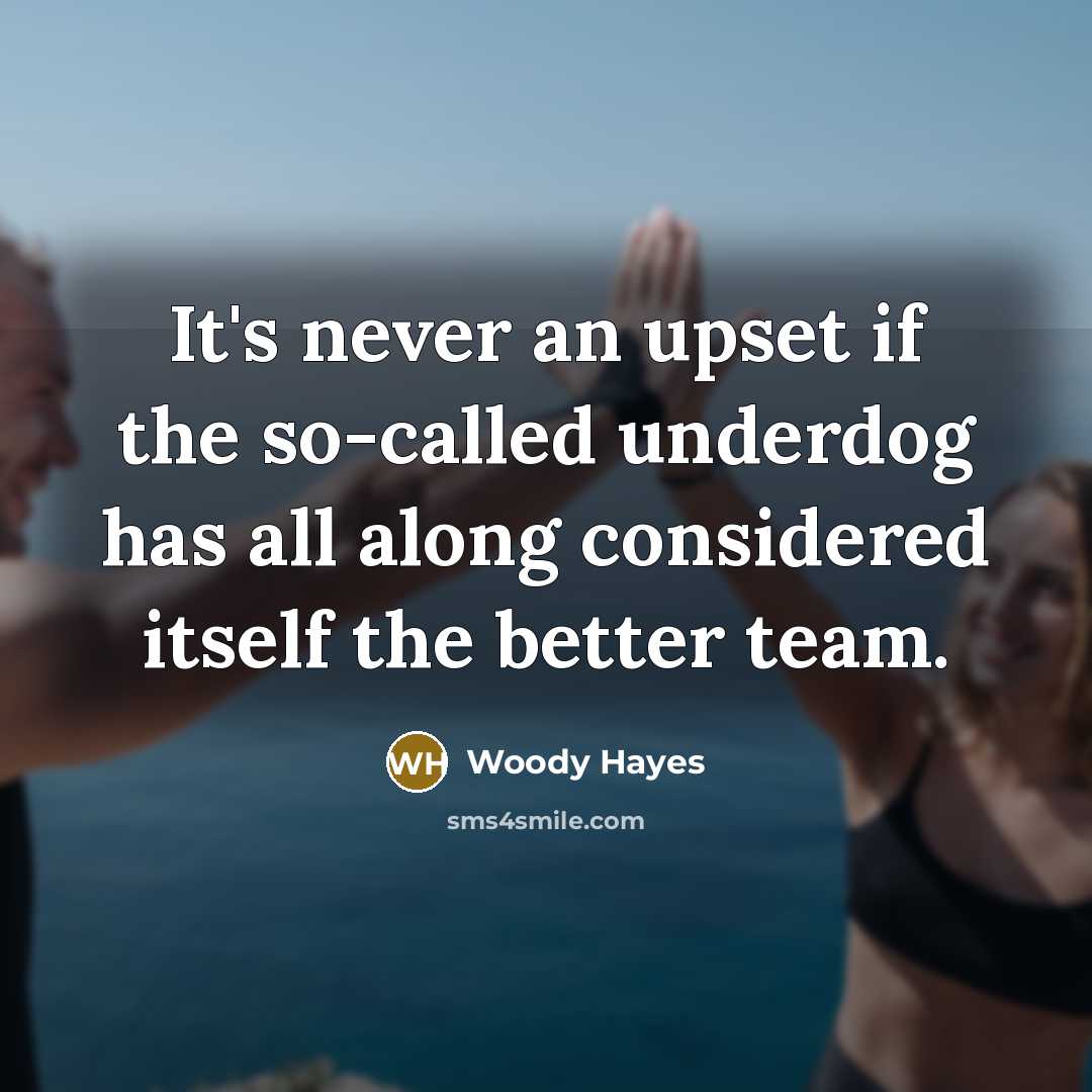 “It's never an upset if the so-called underdog has all…” quote by Woody Hayes