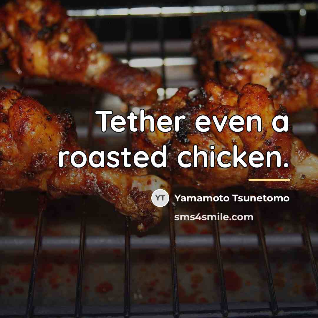 “Tether even a roasted chicken.…” quote by Yamamoto Tsunetomo