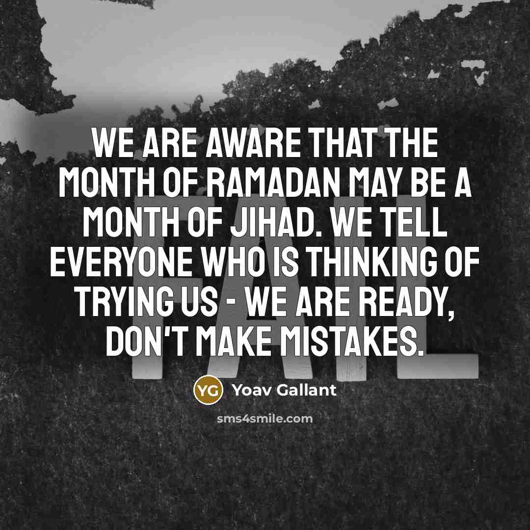 “We are aware that the month of Ramadan may be…” quote by Yoav Gallant