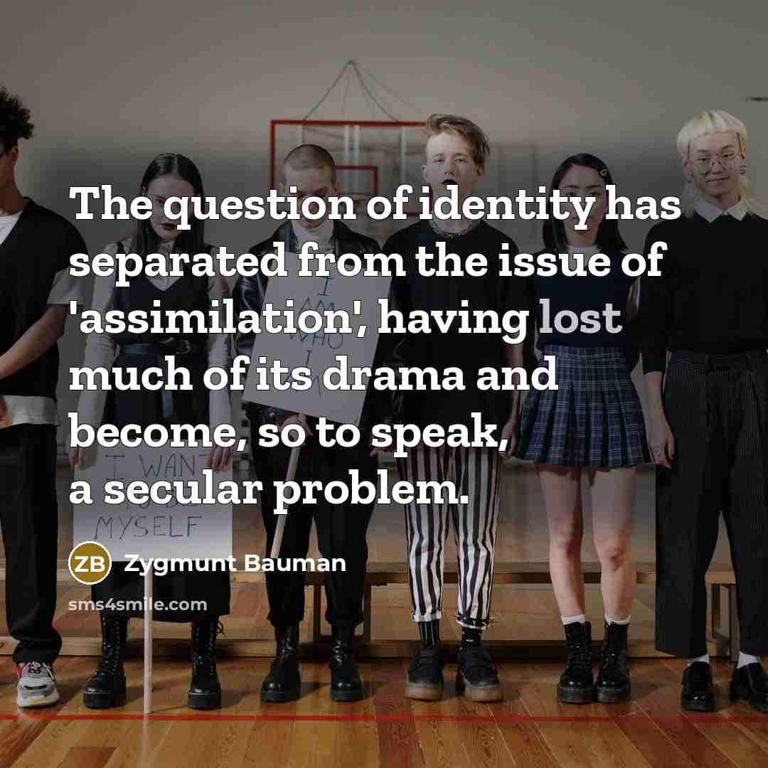 “The question of identity has separated from the issue of…” quote by Zygmunt Bauman