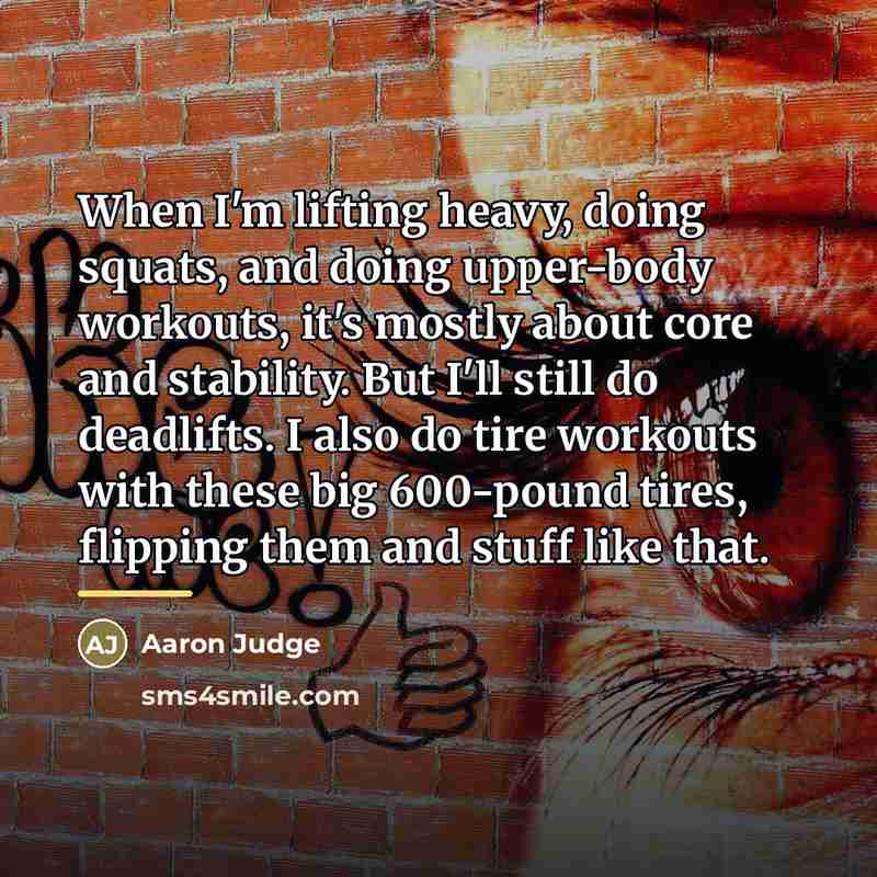“When I'm lifting heavy, doing squats, and doing upper-body workouts,…” quote by Aaron Judge
