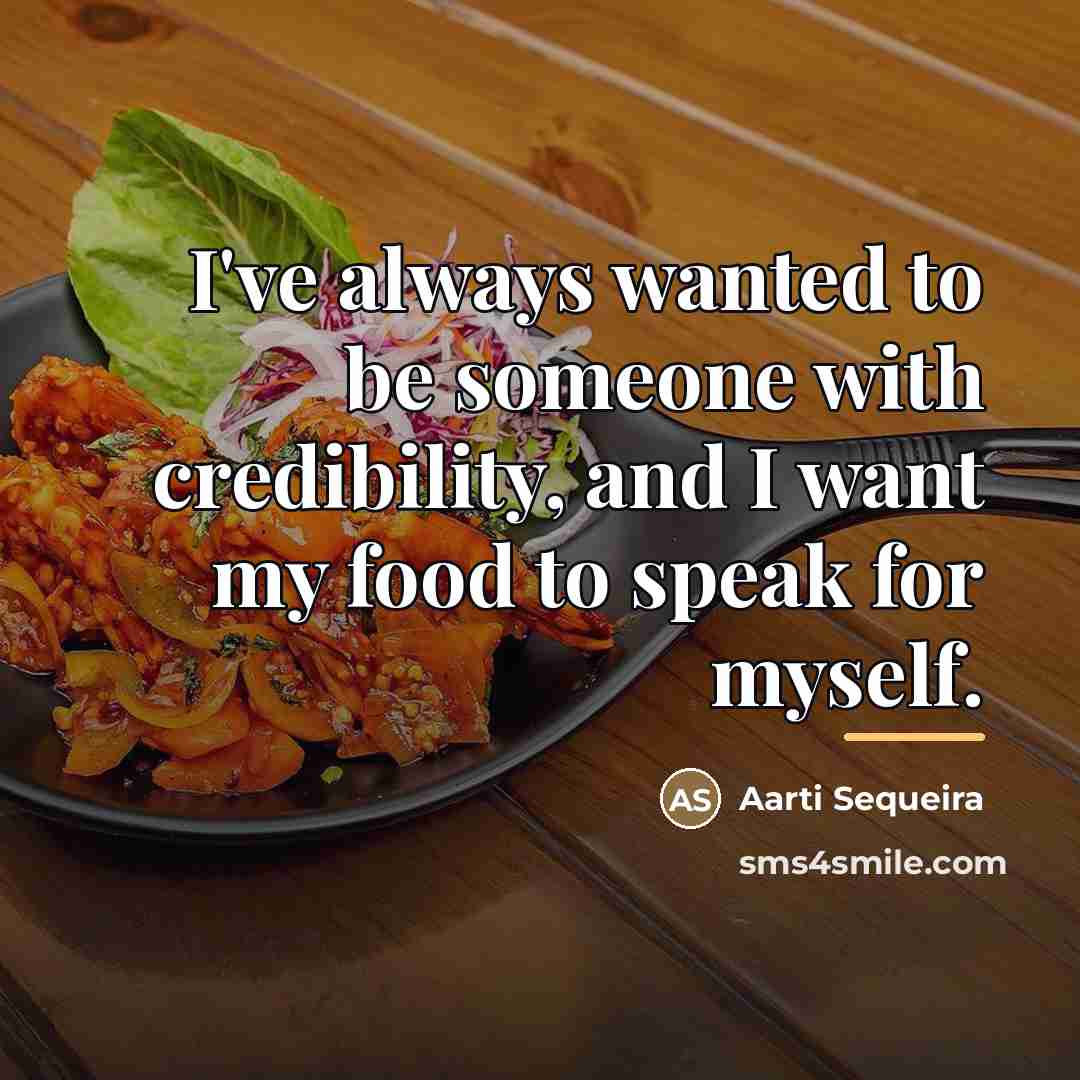 “I've always wanted to be someone with credibility, and I…” quote by Aarti Sequeira