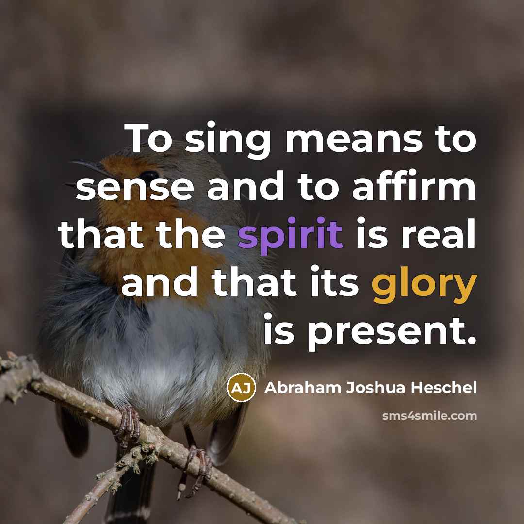 “To sing means to sense and to affirm that the…” quote by Abraham Joshua Heschel