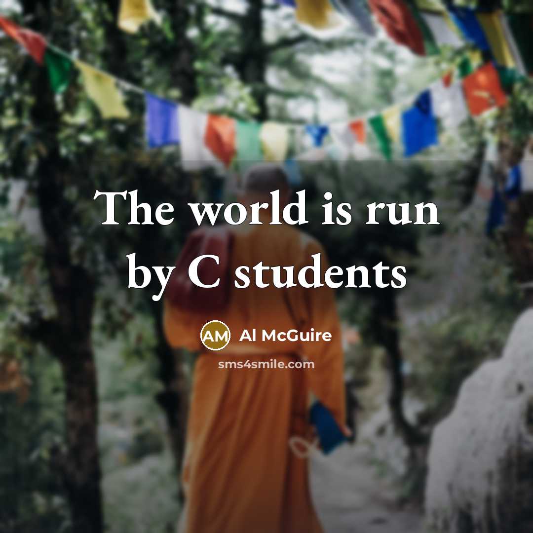 “The world is run by C students…” quote by Al McGuire