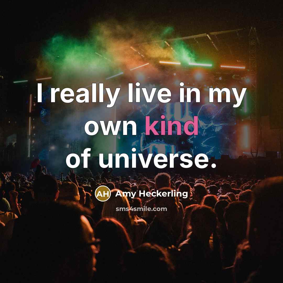 “I really live in my own kind of universe.…” quote by Amy Heckerling